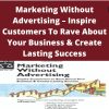 Marketing Without Advertising – Inspire Customers To Rave About Your Business & Create Lasting Success