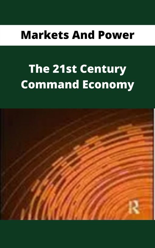 Markets And Power – The 21st Century Command Economy