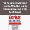 Marky Stein – Fearless Interviewing: How to Win the Job by Communicating with Confidence