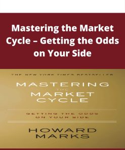 Mastering the Market Cycle – Getting the Odds on Your Side