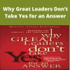 Michael A. Roberto – Why Great Leaders Don?t Take Yes for an Answer