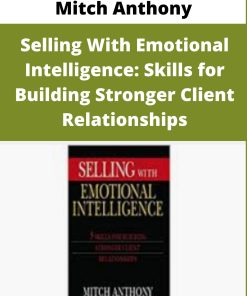 Mitch Anthony – Selling With Emotional Intelligence: Skills for Building Stronger Client Relationships