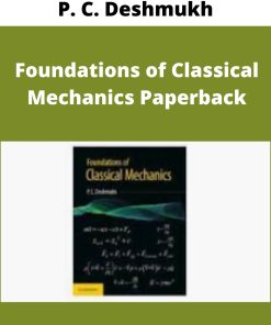 P. C. Deshmukh – Foundations of Classical Mechanics Paperback