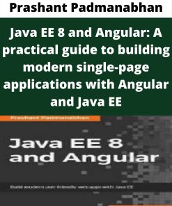 Prashant Padmanabhan – Java EE 8 and Angular: A practical guide to building modern single-page applications with Angular and Java EE