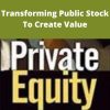 Private Equity – Transforming Public Stock To Create Value