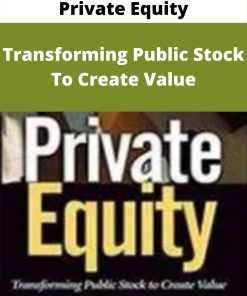 Private Equity – Transforming Public Stock To Create Value