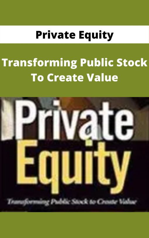 Private Equity – Transforming Public Stock To Create Value