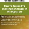 Project Management Under Internet Era – How To Respond To Challenging Changes In The Digital Era