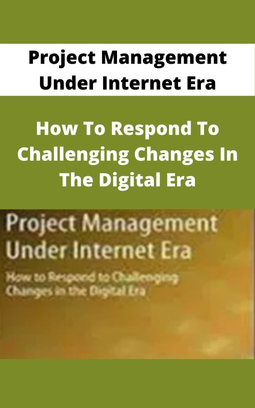 Project Management Under Internet Era – How To Respond To Challenging Changes In The Digital Era