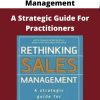 Rethinking Sales Management – A Strategic Guide For Practitioners