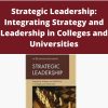 Richard L. Morrill – Strategic Leadership: Integrating Strategy and Leadership in Colleges and Universities