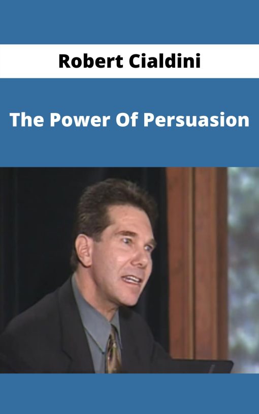 Robert Cialdini – The Power Of Persuasion