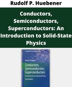 Rudolf P. Huebener – Conductors, Semiconductors, Superconductors: An Introduction to Solid-State Physics