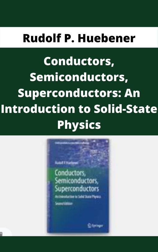 Rudolf P. Huebener – Conductors, Semiconductors, Superconductors: An Introduction to Solid-State Physics