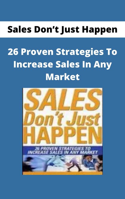 Sales Don?t Just Happen – 26 Proven Strategies To Increase Sales In Any Market