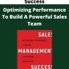 Sales Management Success – Optimizing Performance To Build A Powerful Sales Team