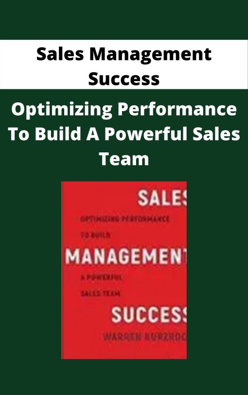 Sales Management Success – Optimizing Performance To Build A Powerful Sales Team