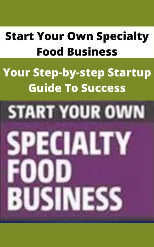 Start Your Own Specialty Food Business – Your Step-by-step Startup Guide To Success