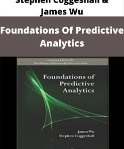 Stephen Coggeshall & James Wu – Foundations Of Predictive Analytics