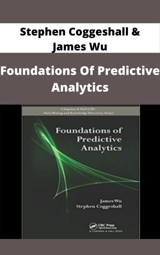 Stephen Coggeshall & James Wu – Foundations Of Predictive Analytics