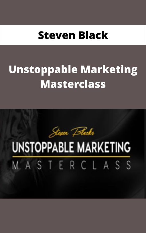 Steven Black – Unstoppable Marketing Masterclass