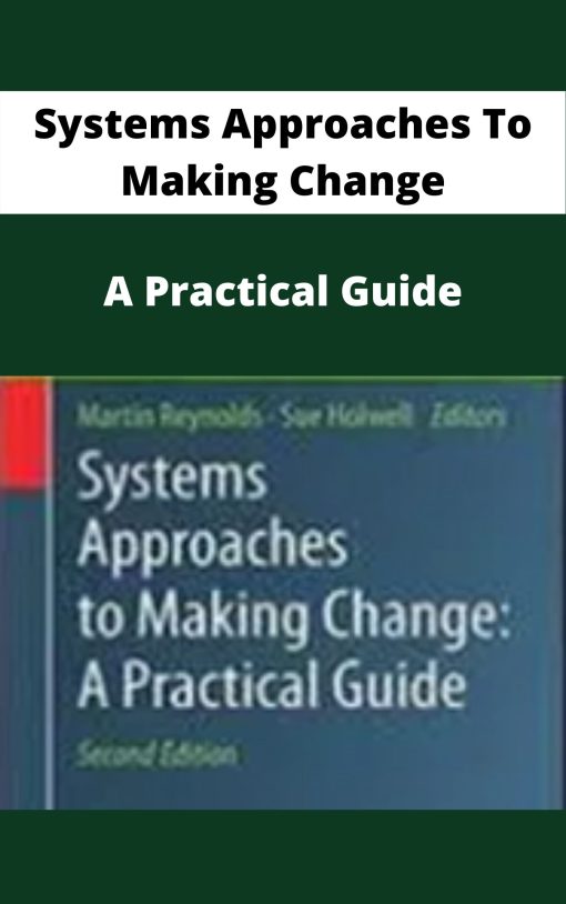 Systems Approaches To Making Change – A Practical Guide