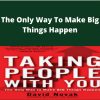 Taking People With You – The Only Way To Make Big Things Happen