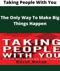 Taking People With You – The Only Way To Make Big Things Happen