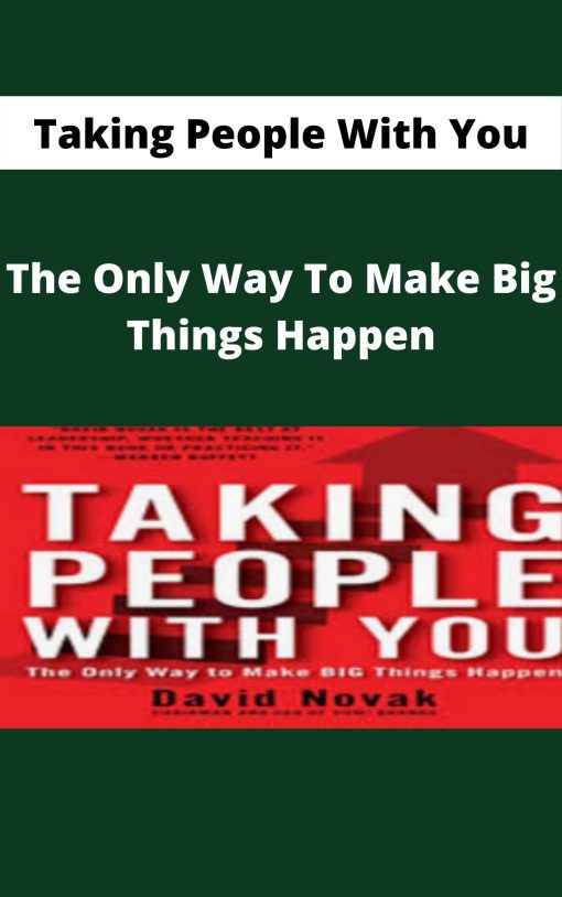 Taking People With You – The Only Way To Make Big Things Happen