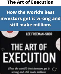 The Art of Execution – How the world?s best investors get it wrong and still make millions