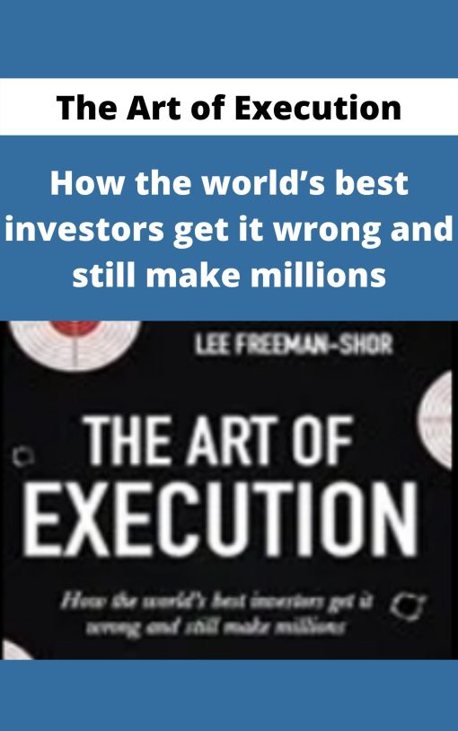 The Art of Execution – How the world?s best investors get it wrong and still make millions