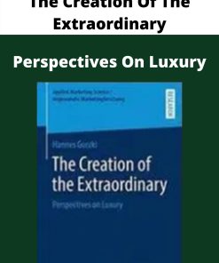 The Creation Of The Extraordinary – Perspectives On Luxury