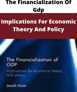 The Financialization Of Gdp – Implications For Economic Theory And Policy