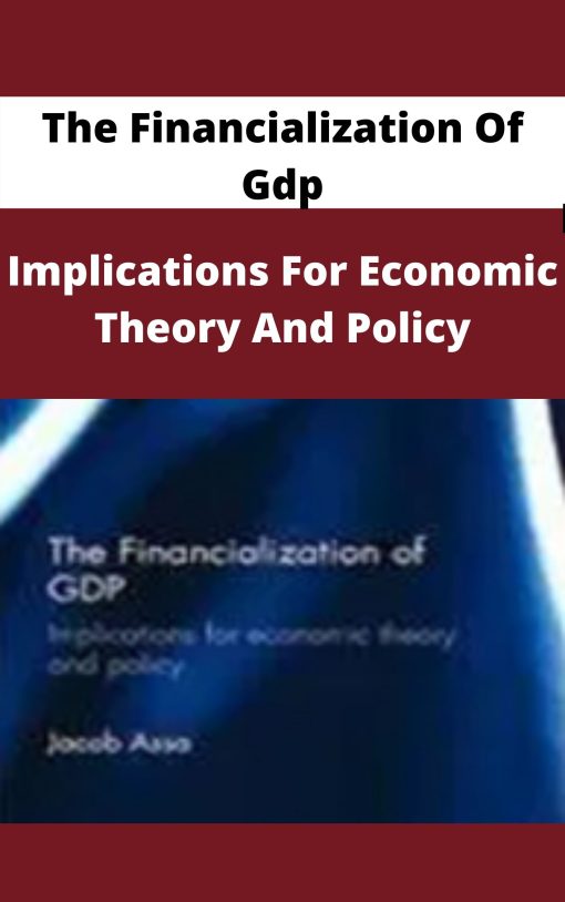 The Financialization Of Gdp – Implications For Economic Theory And Policy