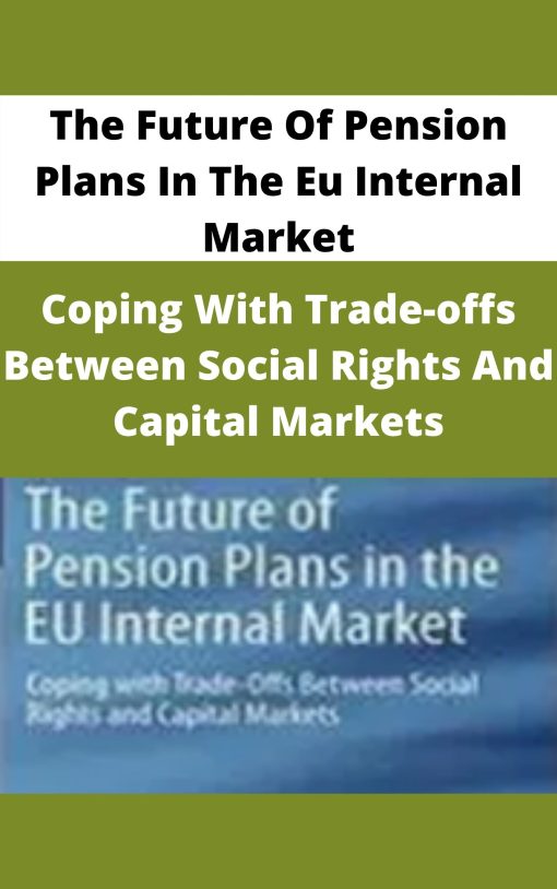 The Future Of Pension Plans In The Eu Internal Market – Coping With Trade-offs Between Social Rights And Capital Markets