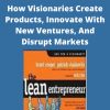 The Lean Entrepreneur – How Visionaries Create Products, Innovate With New Ventures, And Disrupt Markets