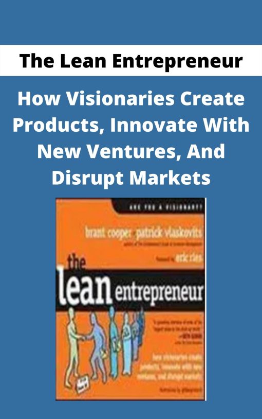 The Lean Entrepreneur – How Visionaries Create Products, Innovate With New Ventures, And Disrupt Markets