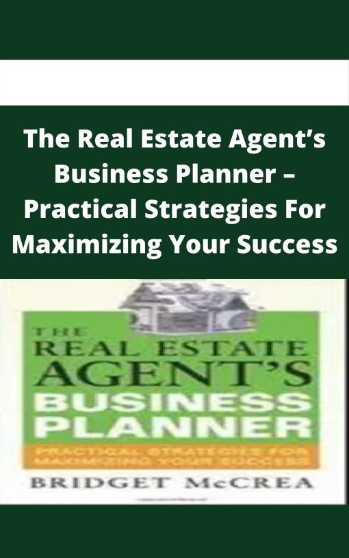 The Real Estate Agent’s Business Planner – Practical Strategies For Maximizing Your Success