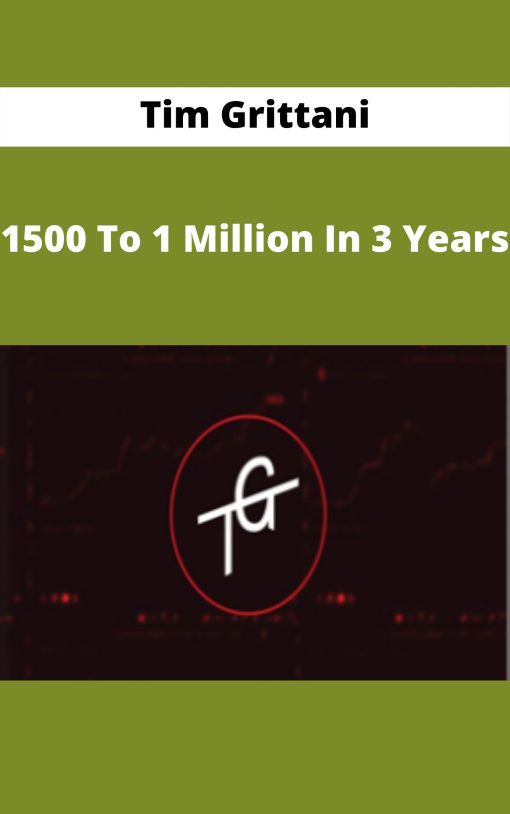 Tim Grittani – 1500 To 1 Million In 3 Years