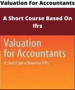 Valuation For Accountants – A Short Course Based On Ifrs