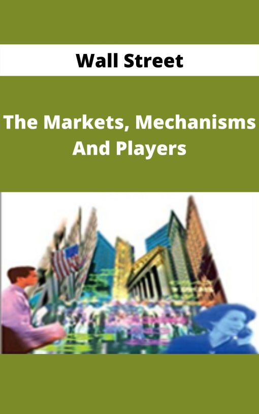 Wall Street – The Markets, Mechanisms And Players