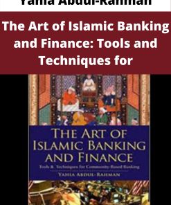 Yahia Abdul-Rahman – The Art of Islamic Banking and Finance: Tools and Techniques for