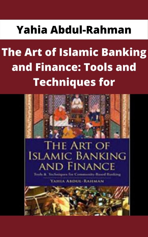 Yahia Abdul-Rahman – The Art of Islamic Banking and Finance: Tools and Techniques for