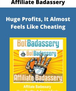 Affiliate Badassery – Huge Profits, It Almost Feels Like Cheating