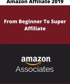 Amazon Affiliate 2019 – From Beginner To Super Affiliate