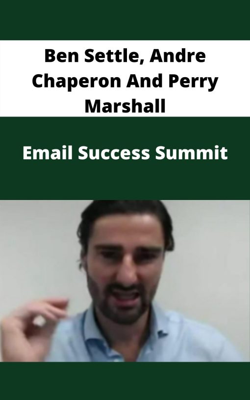 Ben Settle, Andre Chaperon And Perry Marshall – Email Success Summit