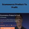 Bill Dalessandro – Ecommerce Product To Profit