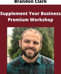 Brandon Clark – Supplement Your Business Premium Workshop