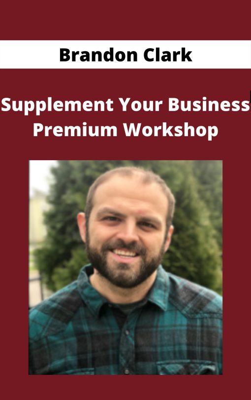 Brandon Clark – Supplement Your Business Premium Workshop