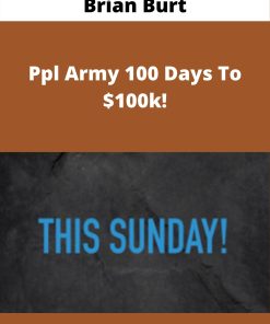 Brian Burt – Ppl Army 100 Days To $100k!